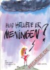 Hvad helvede er meningen?: Hvad helvede er meningen?