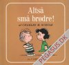 Sm&aring; Nuserb&oslash;ger, De (3): Alts&aring; sm&aring; br&oslash;dre!
