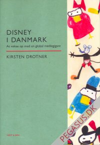 Disney i Danmark. At vokse op med en global mediegigant