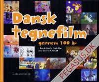 Dansk tegnefilm gennem 100 &aring;r - fra de f&oslash;rste trickfilm over Storm P. til 3D