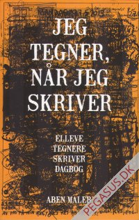 Jeg tegner, n&aring;r jeg skriver. Elleve tegnere skriver dagbog