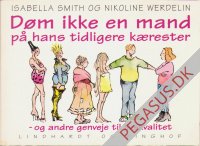 Døm ikke en mand på hans tidligere kærester og andre genveje til livskvalitet