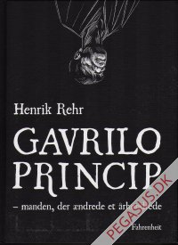 Gavrilo Princip - manden, der &aelig;ndrede et &aring;rhundrede