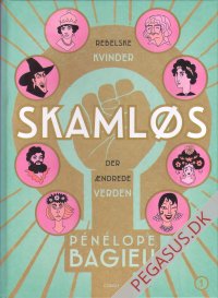 Skaml&oslash;s. Rebelske kvinder der &aelig;ndrede verden 1
